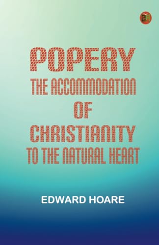 Popery: The Accommodation of Christianity to the Natural Heart von Zinc Read