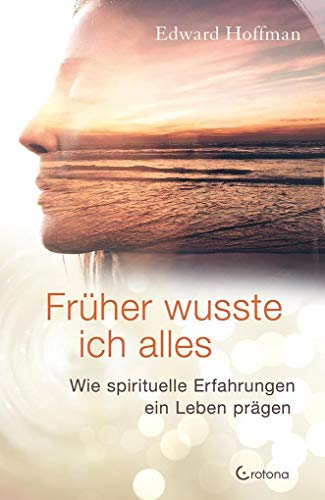 Früher wusste ich alles: Wie spirituelle Erfahrungen ein Leben prägen