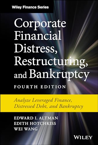 Corporate Financial Distress, Restructuring, and Bankruptcy: Analyze Leveraged Finance, Distressed Debt, and Bankruptcy (Wiley Finance Editions) von Wiley