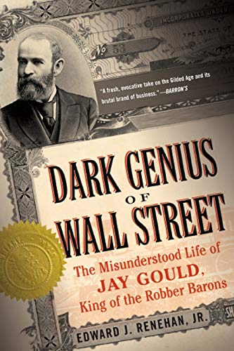 Dark Genius of Wall Street: The Misunderstood Life of Jay Gould, King of the Robber Barons von Basic Books