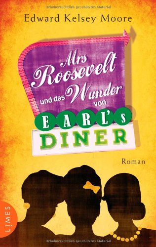 Mrs Roosevelt und das Wunder von Earl’s Diner: Roman
