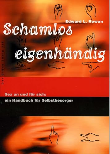 Schamlos eigenhändig. Sex an und für sich: ein Handbuch für Selbstbesorger (Der Grüne Zweig) von The Grüne Kraft