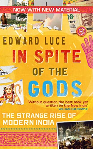 In Spite of the Gods: The Strange Rise of Modern India