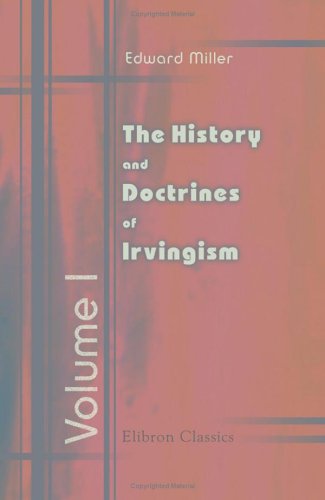The History and Doctrines of Irvingism; or, of the so-called Catholic and Apostolic Church: Volume 1 The History and Doctrines of Irvingism; or, of the so-called Catholic and Apostolic Church: Volume 1 von Adamant Media Corporation