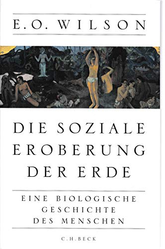 Die soziale Eroberung der Erde: Eine biologische Geschichte des Menschen