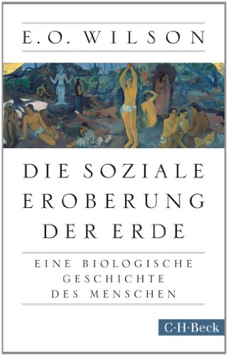 Die soziale Eroberung der Erde: Eine biologische Geschichte des Menschen (Beck Paperback)