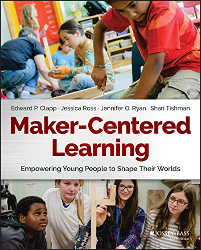 Maker-Centered Learning: Empowering Young People to Shape Their Worlds von JOSSEY-BASS