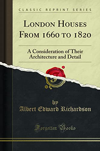 London Houses From 1660 to 1820: A Consideration of Their Architecture and Detail (Classic Reprint) von Forgotten Books