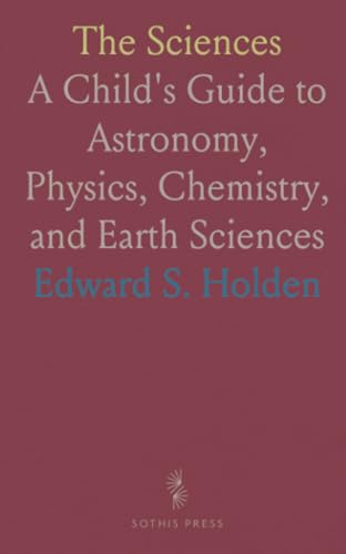 The Sciences: A Child's Guide to Astronomy, Physics, Chemistry, and Earth Sciences