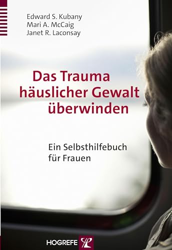 Das Trauma häuslicher Gewalt überwinden: Ein Selbsthilfebuch für Frauen von Hogrefe Verlag GmbH + Co.