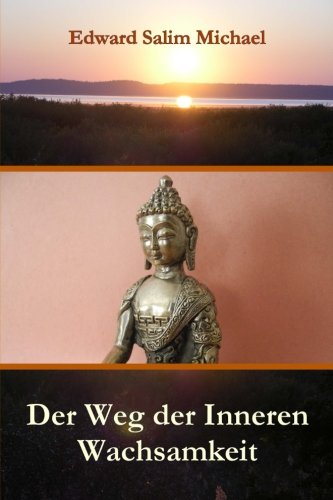 Der Weg der Inneren Wachsamkeit: Der Pfad zum inneren Licht und zur Verwirklichung der innewohnenden göttlichen Natur von CreateSpace Independent Publishing Platform