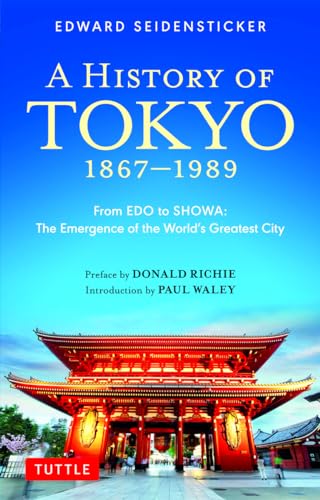 A History of Tokyo 1867-1989: From EDO to SHOWA: The Emergence of the World's Greatest City (Tuttle Classics)