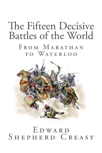 The Fifteen Decisive Battles of the World: From Marathan to Waterloo von CreateSpace Independent Publishing Platform