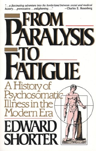 From Paralysis to Fatigue: A History of Psychosomatic Illness in the Modern Era von Free Press
