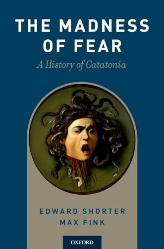 The Madness of Fear: A History of Catatonia von Oxford University Press, USA