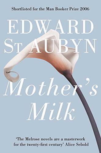 Mother's Milk: Nominated for the Man Booker Prize 2006 (The Patrick Melrose Novels, 4) von Picador