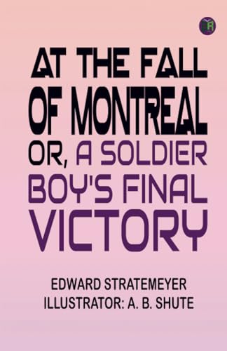 At the fall of Montreal or, A soldier boy's final victory von Zinc Read