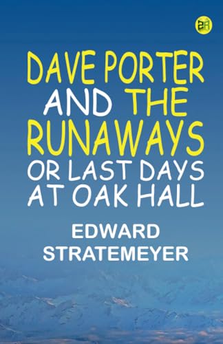 Dave Porter and the Runaways or Last Days at Oak Hall von Zinc Read