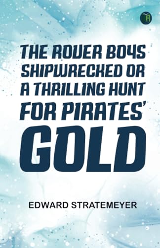 The Rover Boys Shipwrecked or, A Thrilling Hunt for Pirates' Gold von Zinc Read