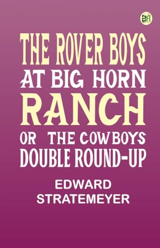 The Rover Boys at Big Horn Ranch or The Cowboys' Double Round-Up von Zinc Read