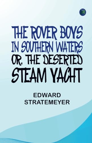 The Rover Boys in Southern Waters or The Deserted Steam Yacht von Zinc Read