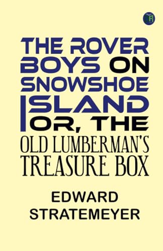 The Rover Boys on Snowshoe Island or The Old Lumberman's Treasure Box von Zinc Read