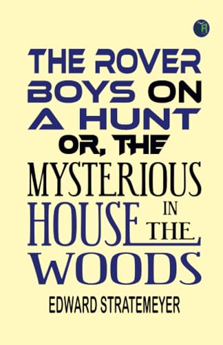 The Rover Boys on a Hunt or, The Mysterious House in the Woods von Zinc Read