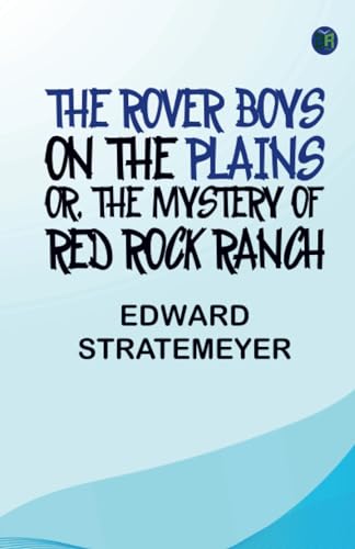 The Rover Boys on the Plains Or The Mystery of Red Rock Ranch von Zinc Read