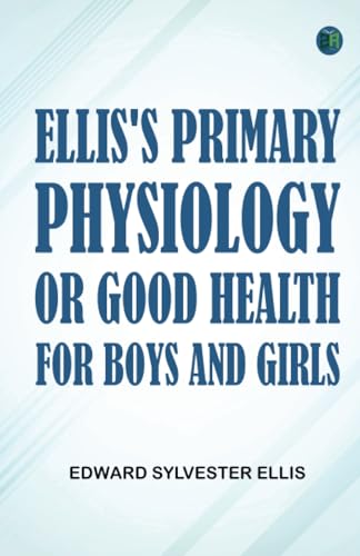 Ellis's Primary Physiology; Or Good Health for Boys and Girls von Zinc Read