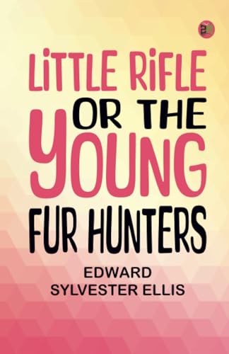 Little Rifle or The Young Fur Hunters von Zinc Read