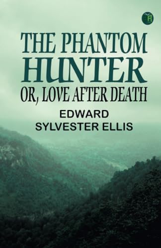 The Phantom Hunter Or, Love After Death von Zinc Read