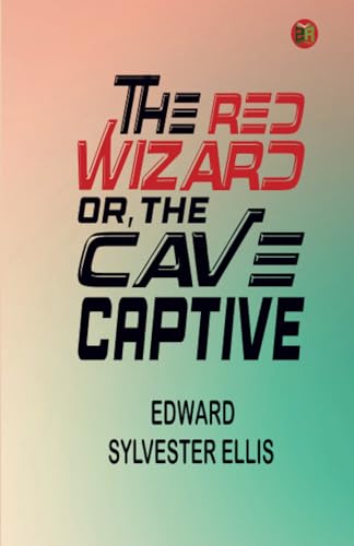 The red wizard, or, the cave captive von Zinc Read
