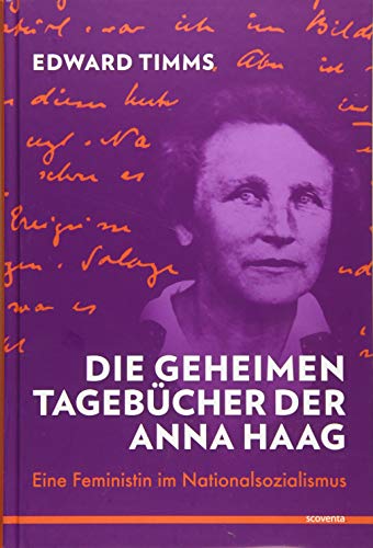 Die geheimen Tagebücher der Anna Haag: Eine Feministin im Nationalsozialismus