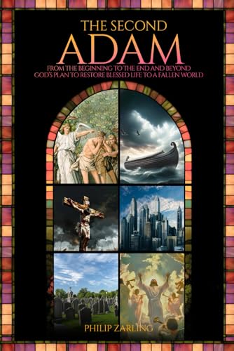 The Second Adam: From the Beginning to the End and Beyond God’s Plan to Restore Blessed Life to a Fallen World von Authors Book Publishing
