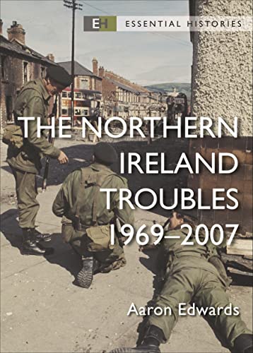 The Northern Ireland Troubles: 1969–2007 (Essential Histories) von Osprey Publishing
