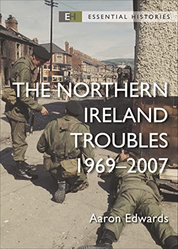 The Northern Ireland Troubles: 1969–2007 (Essential Histories)