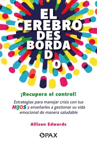 El Cerebro Desbordado / The Overflowing Brain: Una Guía Para Ayudar a Tu Hijo a Regular Sus Emociones / A Guide to Help Your Child Regulate Their Emotions von Pax