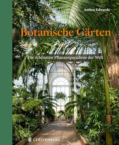Botanische Gärten: Die schönsten Pflanzenparadiese der Welt von Gerstenberg Verlag