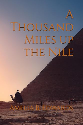 A Thousand Miles up the Nile: 1877 Egyptian Travelogue Classic von Independently published