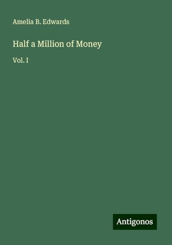 Half a Million of Money: Vol. I von Antigonos Verlag