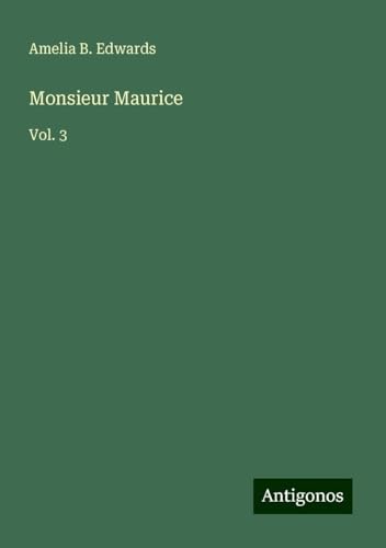 Monsieur Maurice: Vol. 3 von Antigonos Verlag