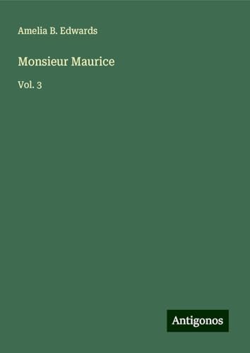 Monsieur Maurice: Vol. 3 von Antigonos Verlag