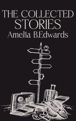 The Collected Stories of Amelia B.Edwards von JollyJoy Books