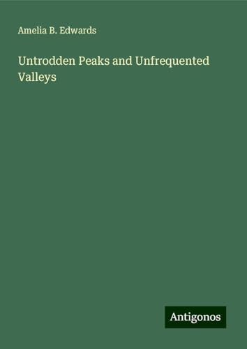 Untrodden Peaks and Unfrequented Valleys von Antigonos Verlag