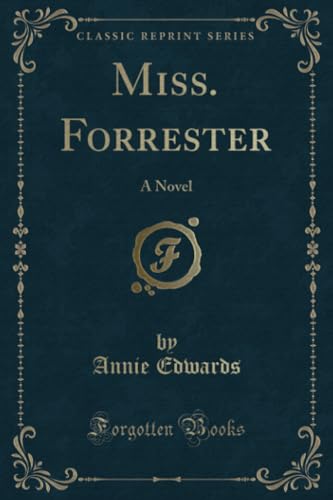 Miss. Forrester (Classic Reprint): A Novel: A Novel (Classic Reprint)