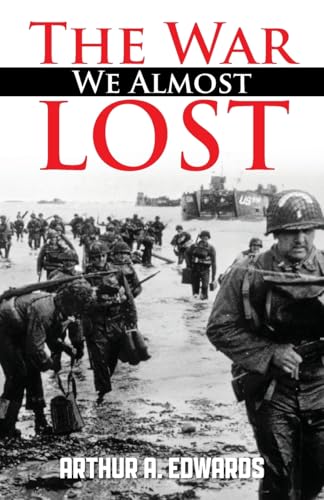 The War We Almost Lost: How We Came Close To Losing World War II von Kravitz and Sons LLC