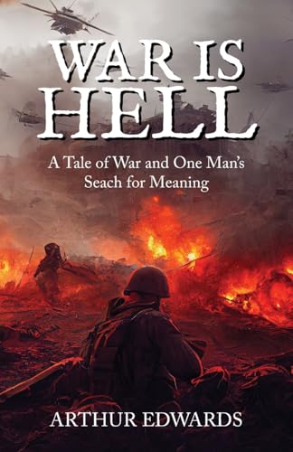 War Is Hell: A Tale of War And One's Man's Search for Meaning von ARPress