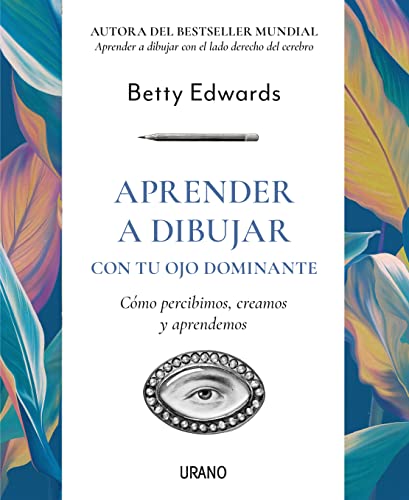 Aprender a dibujar con tu ojo dominante: Cómo percibimos, creamos y aprendemos (Crecimiento personal) von EDICIONES URANO