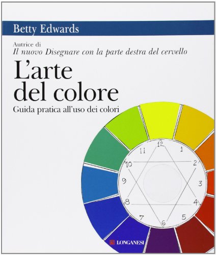 L'arte del colore. Guida pratica all'uso dei colori (La vostra via. Grandi guide, Band 250) L'arte del colore. Guida pratica all'uso dei colori (La vostra via. Grandi guide, Band 250)