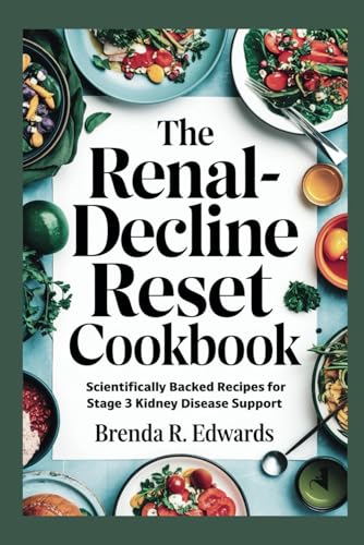 The Renal-Decline Reset Cookbook: Scientifically Backed Recipes for Stage 3 Kidney Disease Support (Healthy Living, Band 2)
